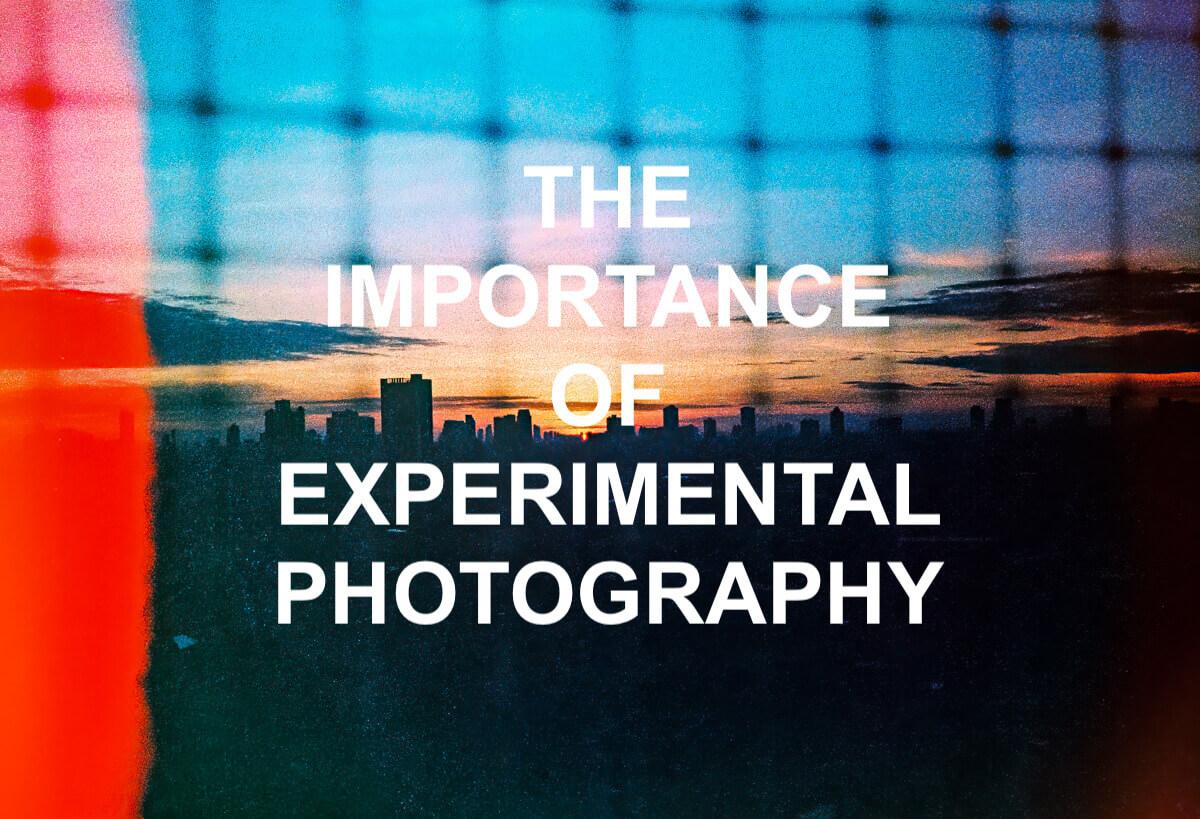 Why Experimental Photography is Important
