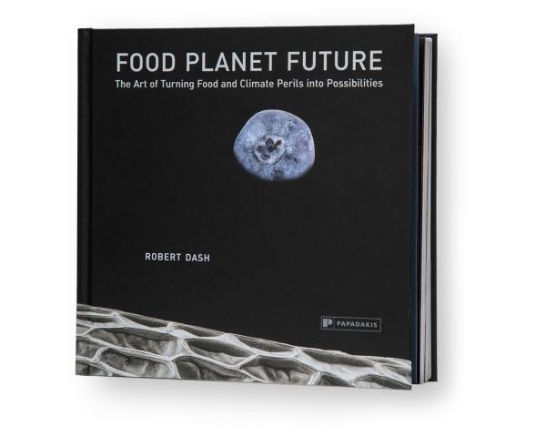 Food Planet Future: The Art of Turning Food and Climate Perils Into Possibilities