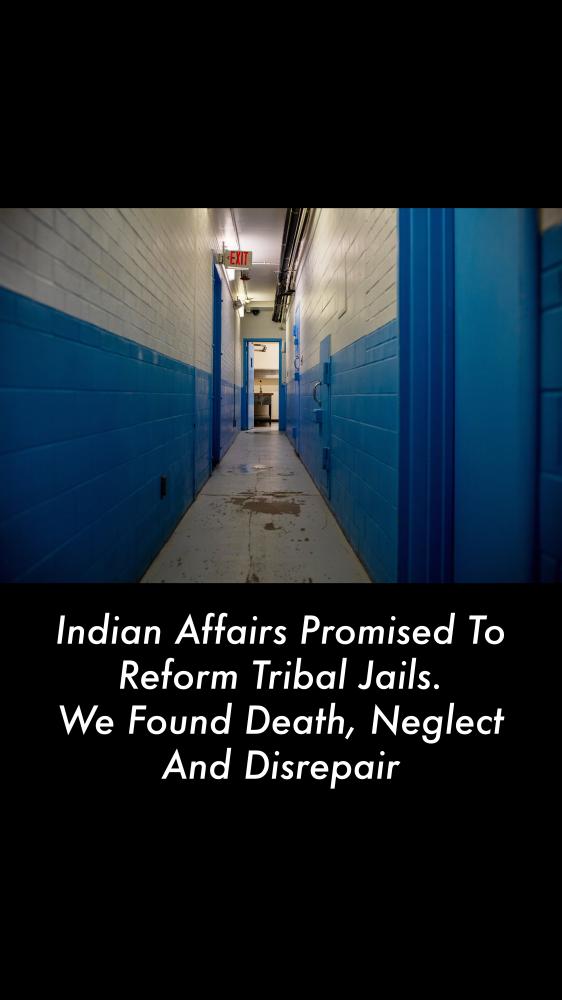 Indian Affairs Promised To Reform Tribal Jails. We Found Death, Neglect And Disrepair