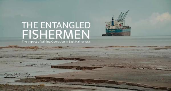 THE ENTANGLED FISHERMEN | The Impact of Nickel Mining Operation in East Halmahera
