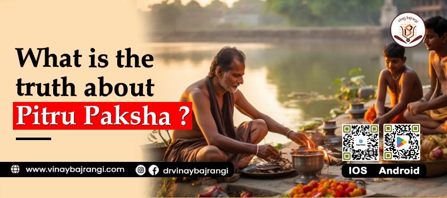 What is the truth about Pitru Paksha ?