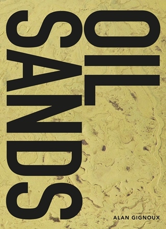 Oil Sands ' A Journey through the Oil Sands' Alan Gignoux