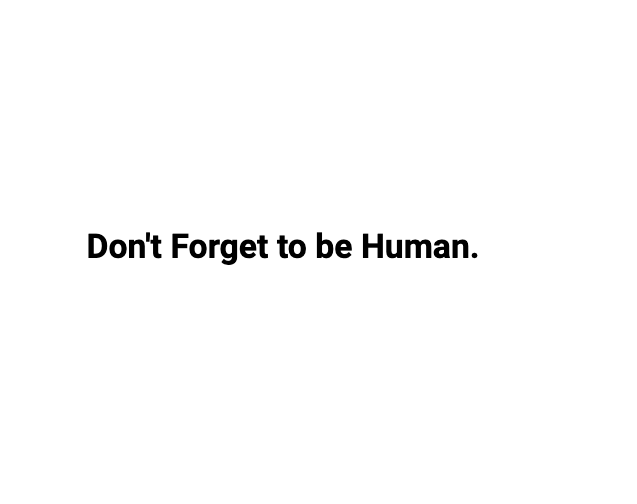 on LinkedIn: Don't Forget to be Human.