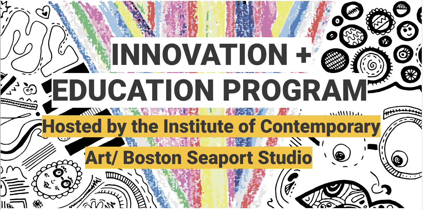 Announcing Innovation + Education Program Hosted by the Institute of Contemporary Art / Boston Seaport Studio -   