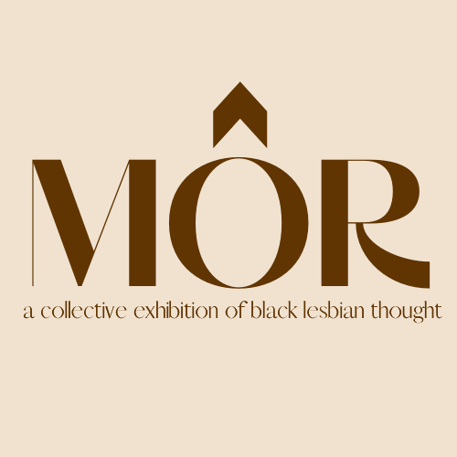MOR:  A Collective Exhibition of Black Lesbian Thought