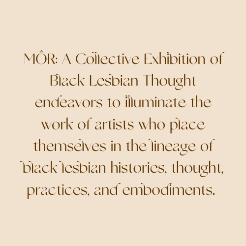 MOR:  A Collective Exhibition of Black Lesbian Thought