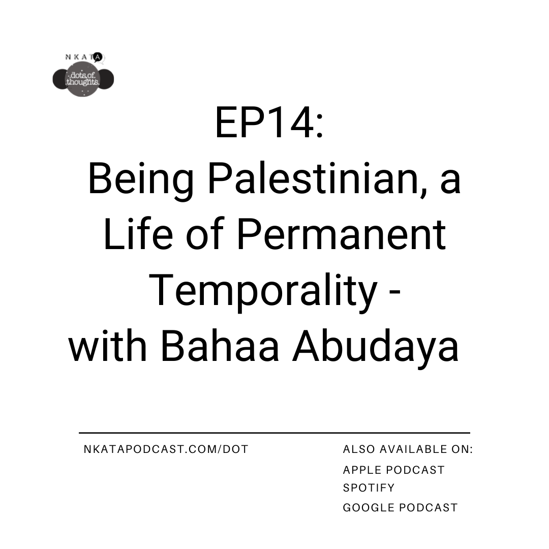 Featured Podcast: Being Palestinian, a Life of Permanent Temporality - with Bahaa Abudaya.